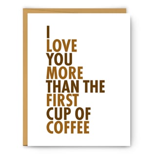 Serif - I Love You More Than The First Cup Of Coffee - Greeting Card